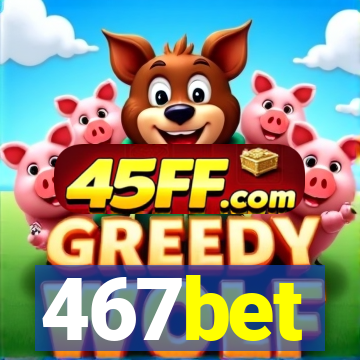 467bet