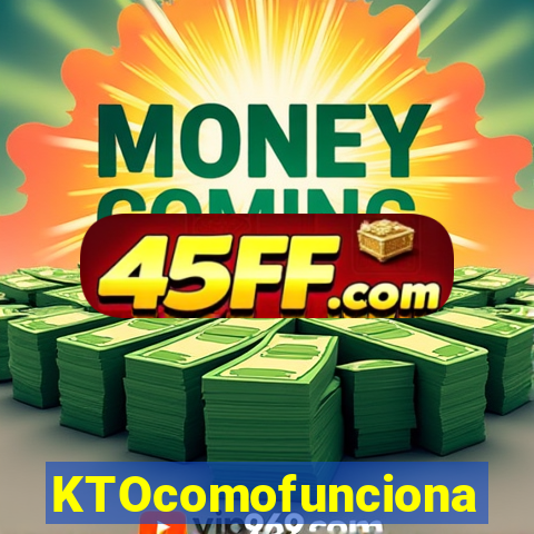 KTOcomofunciona