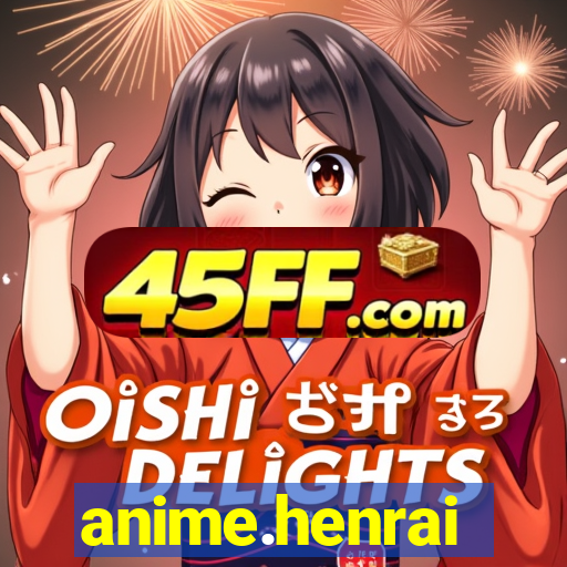 anime.henrai