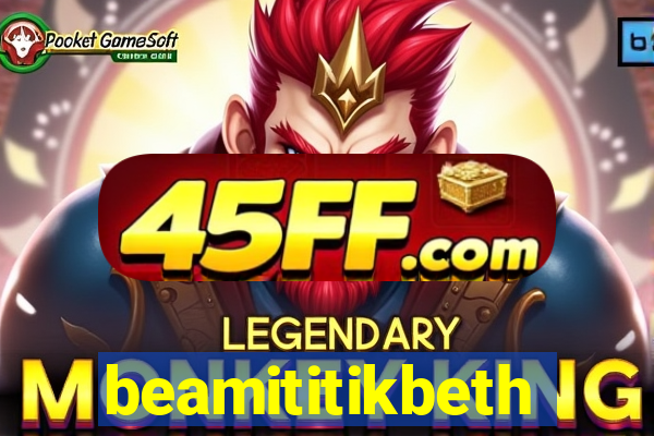beamititikbeth