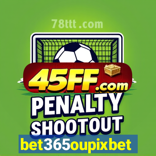 bet365oupixbet