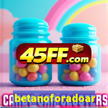 betanoforadoar
