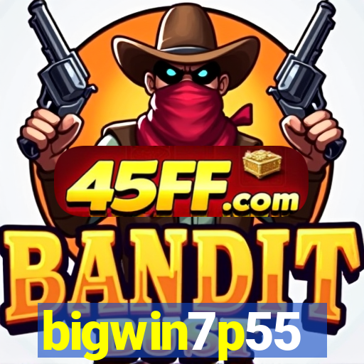 bigwin7p55