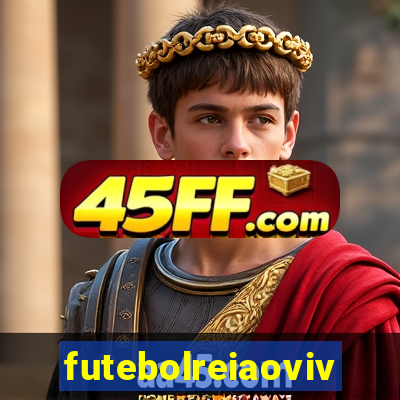futebolreiaovivo