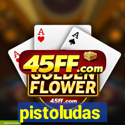 pistoludas