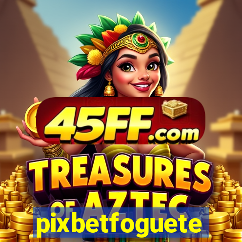 pixbetfoguete