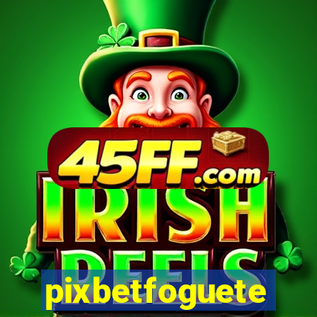 pixbetfoguete
