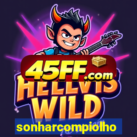 sonharcompiolho