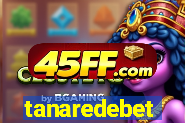 tanaredebet