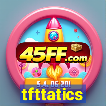 tfttatics