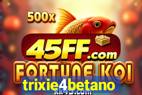 trixie4betano