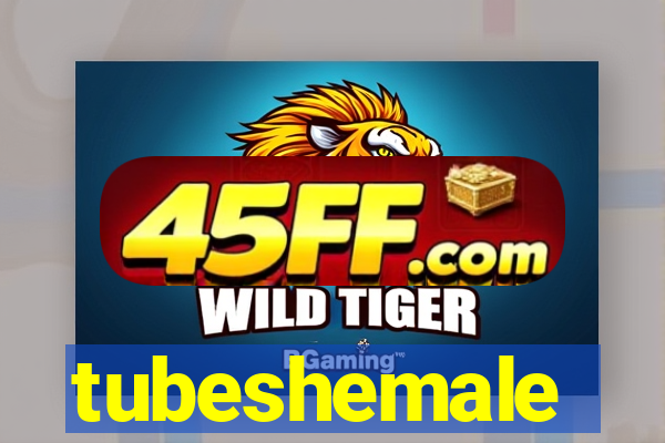 tubeshemale