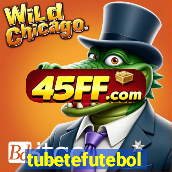 tubetefutebol