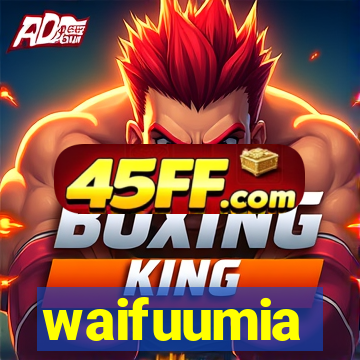 waifuumia